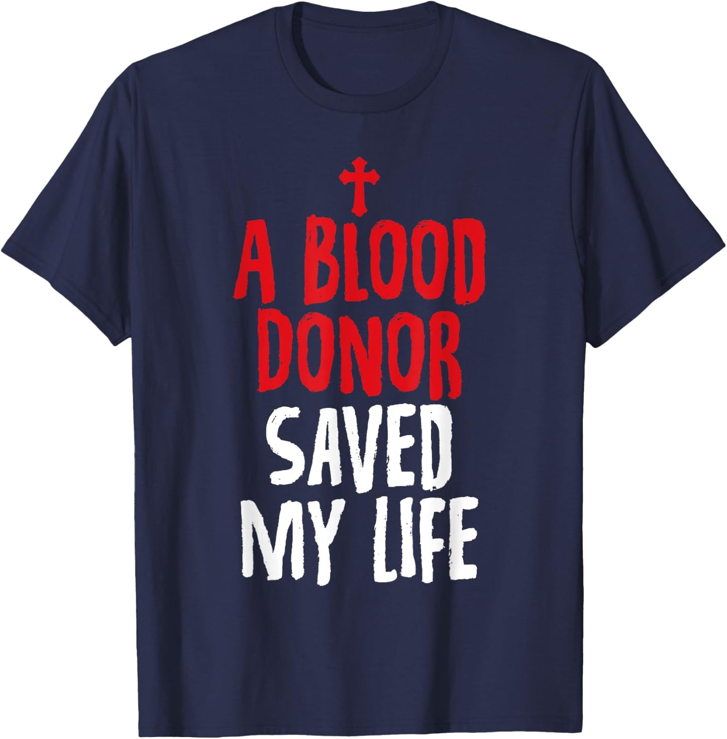 A Blood Donor Saved My Life Jesus Christ Christian T-Shirt - T-Shirt | Navy