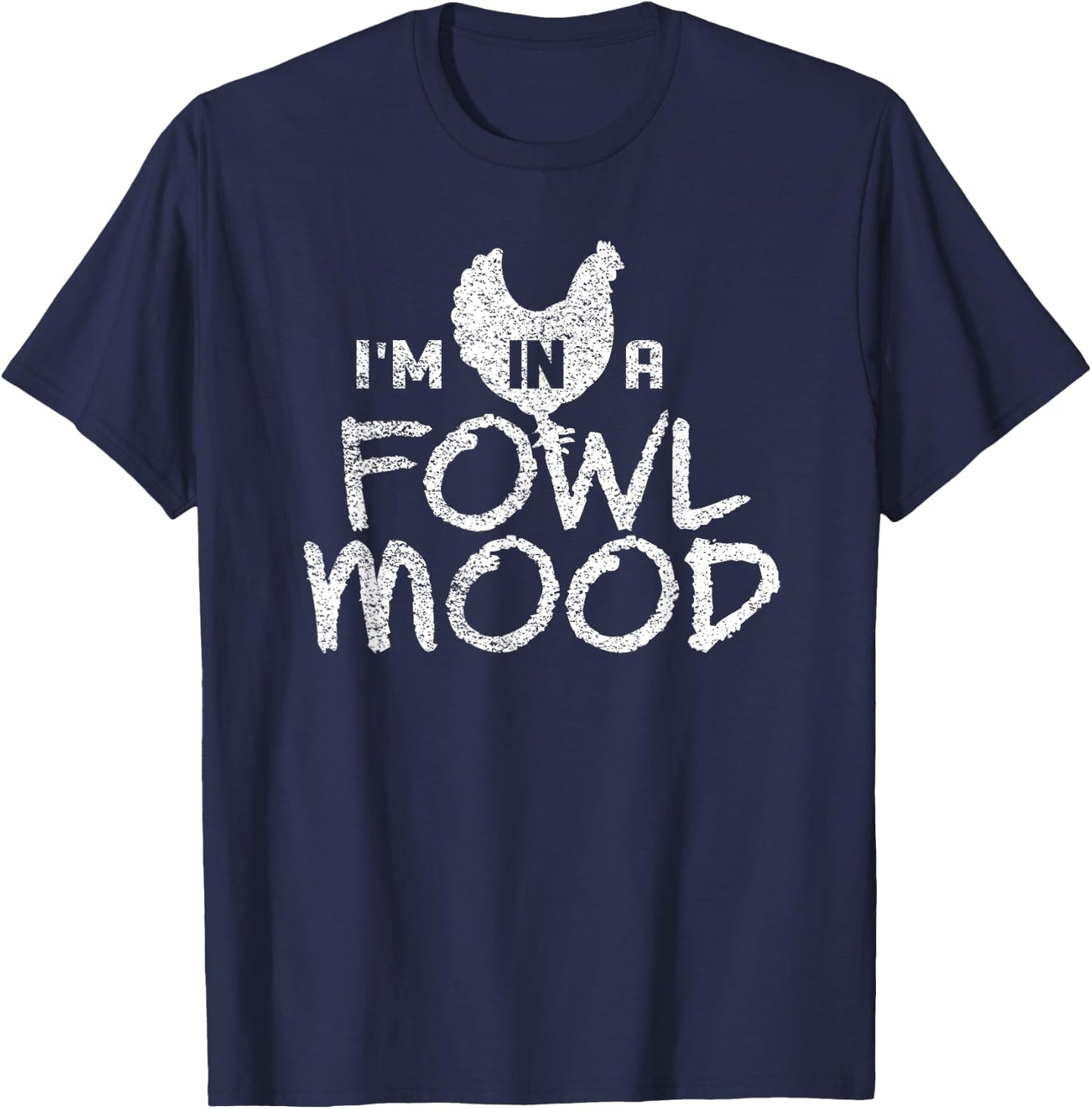 I'm In A Fowl Mood Chicken Farmer Humor T-Shirt - T-Shirt | Navy