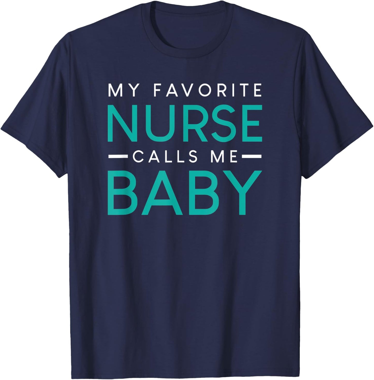 My Favorite Nurse Calls Me Baby nursing couple love T-Shirt - T-Shirt | Navy