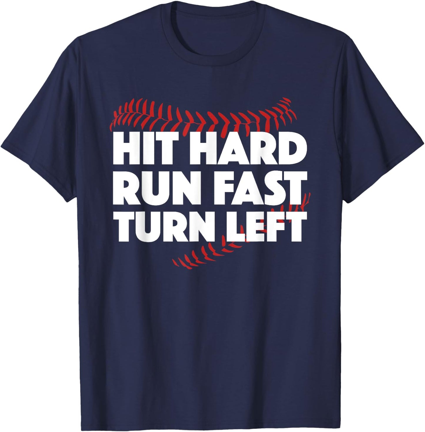 Hit Hard Run Fast Turn Left Baseball Funny Sport T-Shirt - T-Shirt | Navy
