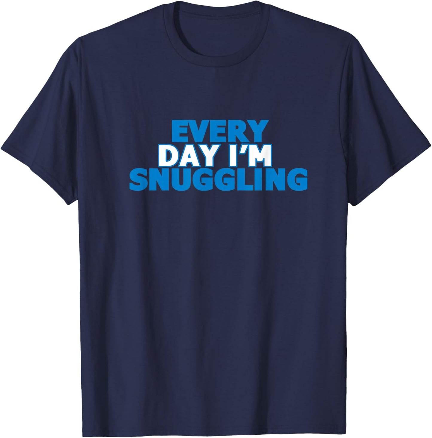 Every Day I'm Snuggling Text T-Shirt - T-Shirt | Navy