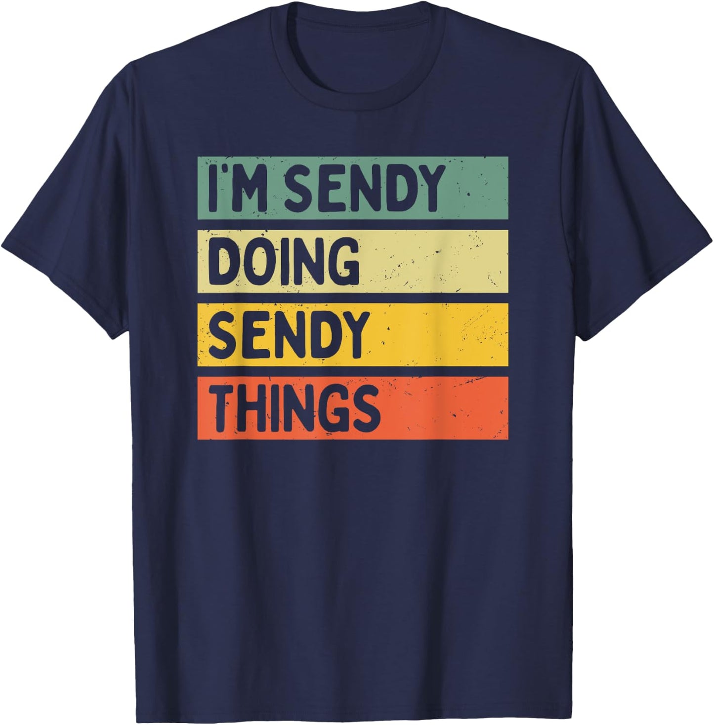 I'm Sendy Doing Sendy Things Funny Personalized Quote T-Shirt - T-Shirt | Navy