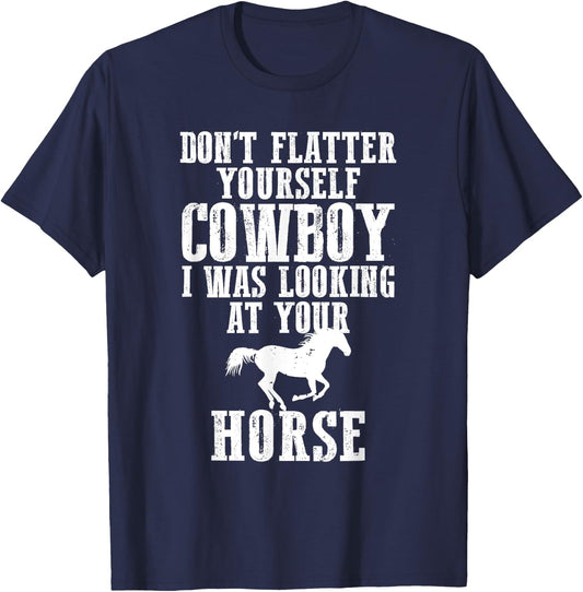 Don't Flatter Yourself I Was Looking at Your Horse Cowgirl T-Shirt - T-Shirt | Navy