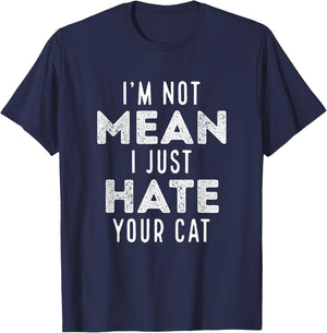 I'm Not Mean I Just Hate Your Cat Funny Cat Hater Novelty Men Women Girls Kids T-Shirt - T-Shirt | Navy