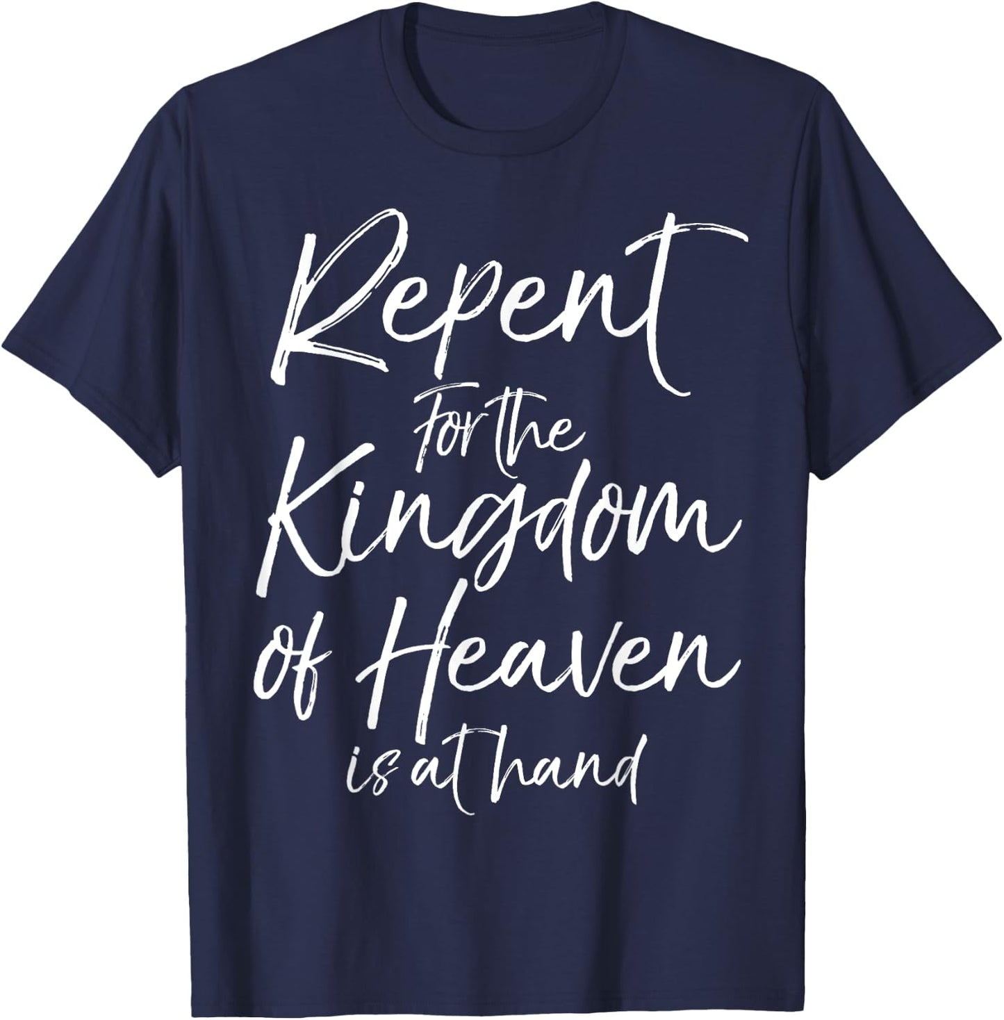 Repent for the Kingdom of Heaven is at Hand Shirt T-Shirt - T-Shirt | Navy