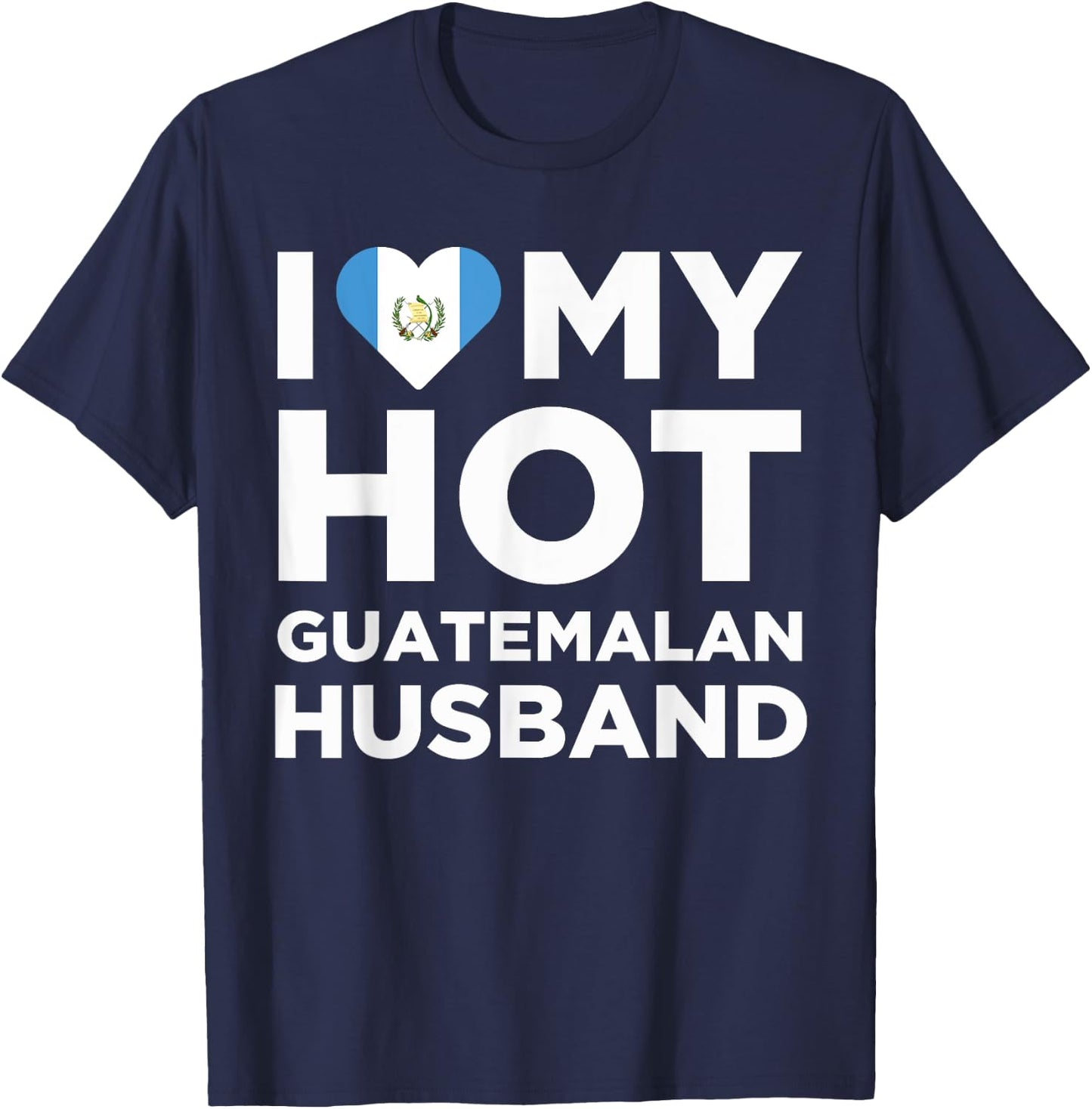 I Love My Hot Guatemalan Husband Cute Guatemala Native Relationship T-Shirt - T-Shirt | Navy