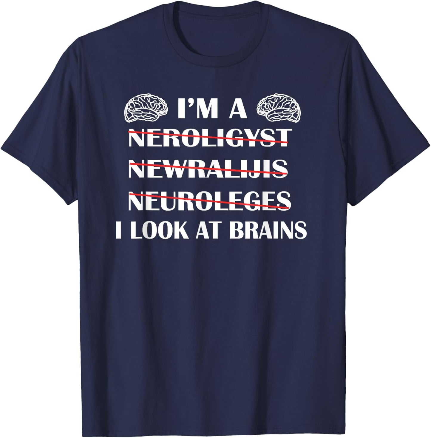 Neuroscience Gift T Shirt Funny Neurology Gag Shirt T-Shirt - T-Shirt | Navy