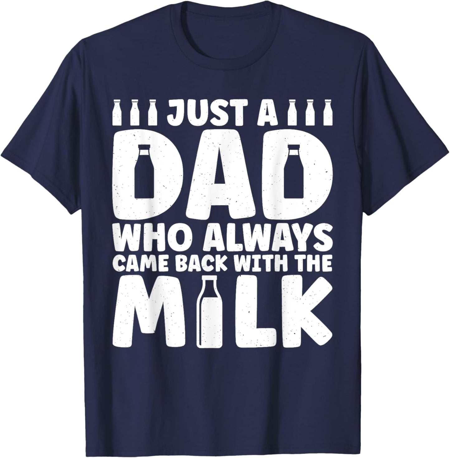 Dad Who Always Came Back With The Milk Funny fathers day T-Shirt - T-Shirt | Navy