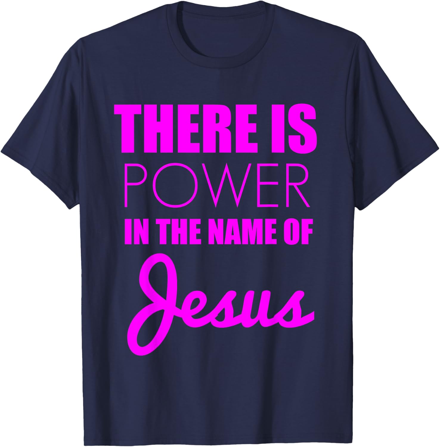 There is Power in The Name of Jesus - Christian Faith Quote T-Shirt - T-Shirt | Navy
