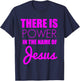 There is Power in The Name of Jesus - Christian Faith Quote T-Shirt - T-Shirt | Navy