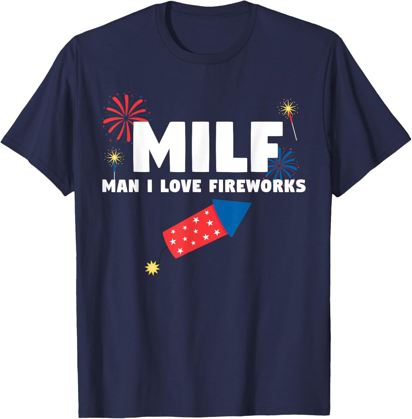 MILF Man I Love Fireworks Funny 4th July T-Shirt - T-Shirt | Navy