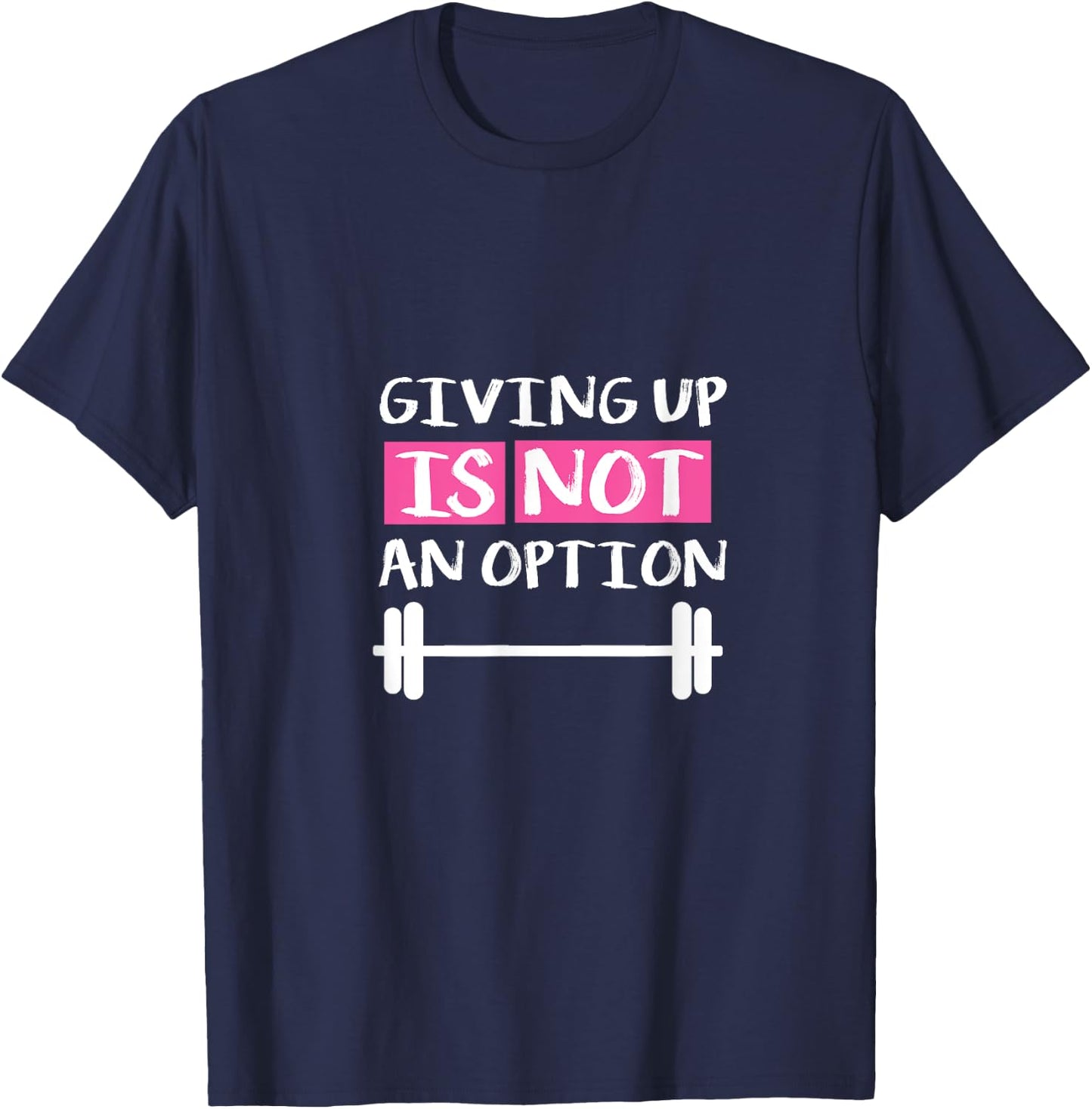 Giving Up Is Not An Option T-Shirt - T-Shirt | Navy
