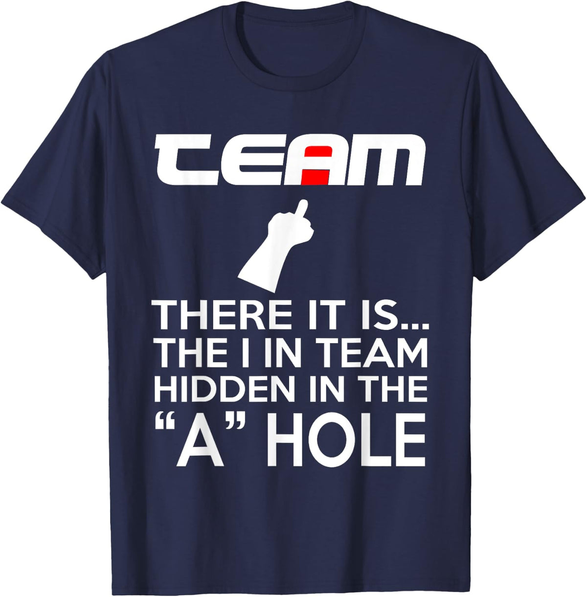 TEAM There It Is The I In Team Hidden In The A Hole T-Shirt - T-Shirt | Navy