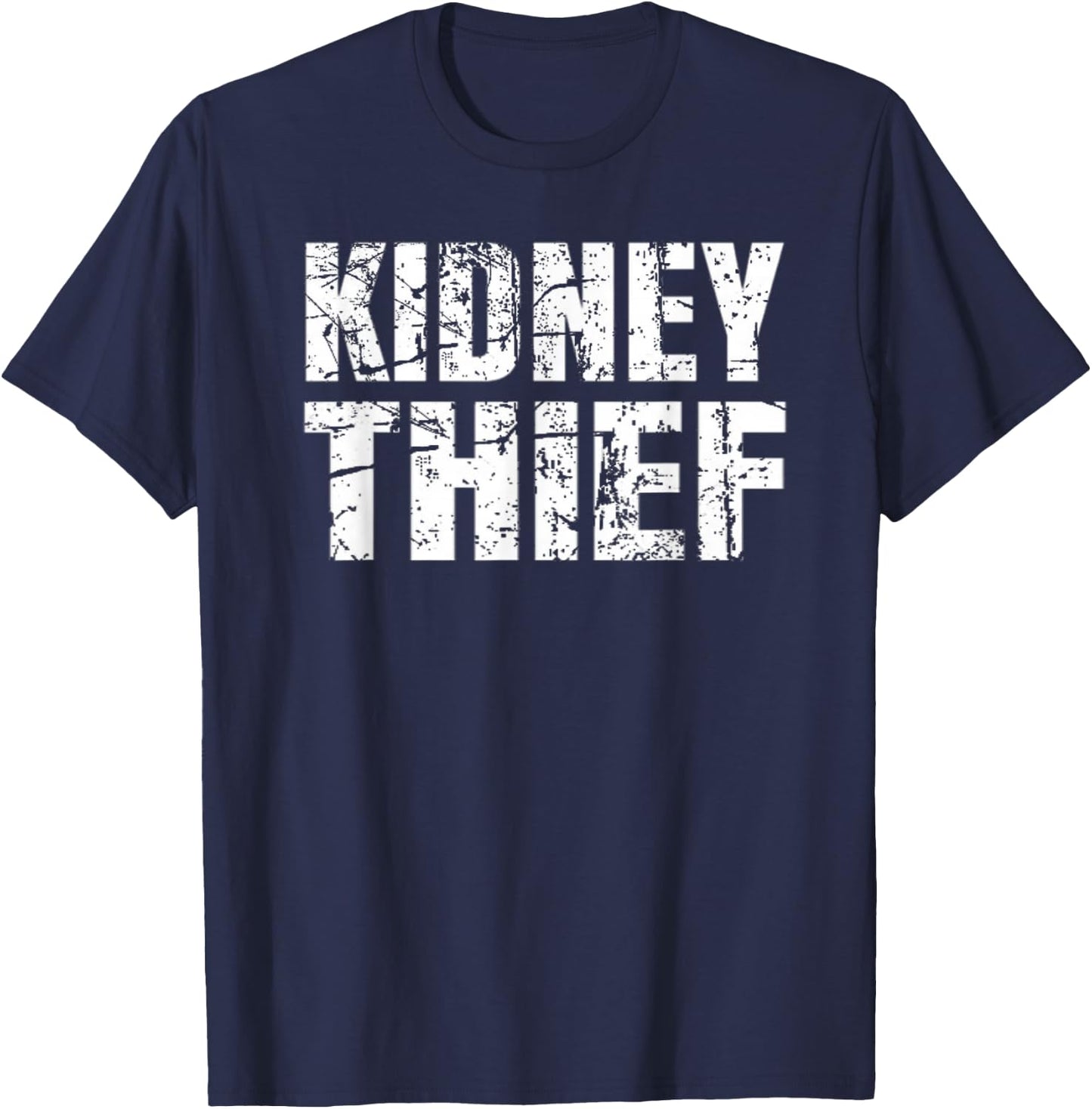 Kidney Thief Funny Organ Transplant Gift Shirt T-Shirt - T-Shirt | Navy
