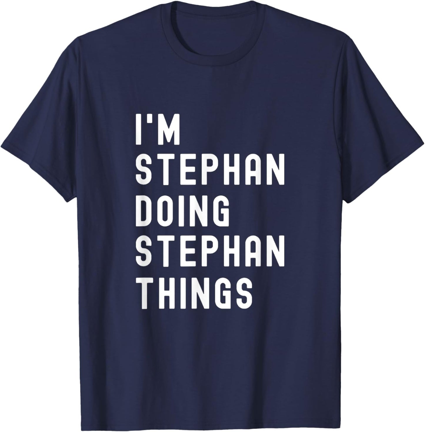 I'm Stephan Doing Stephan Things T-Shirt - T-Shirt | Navy