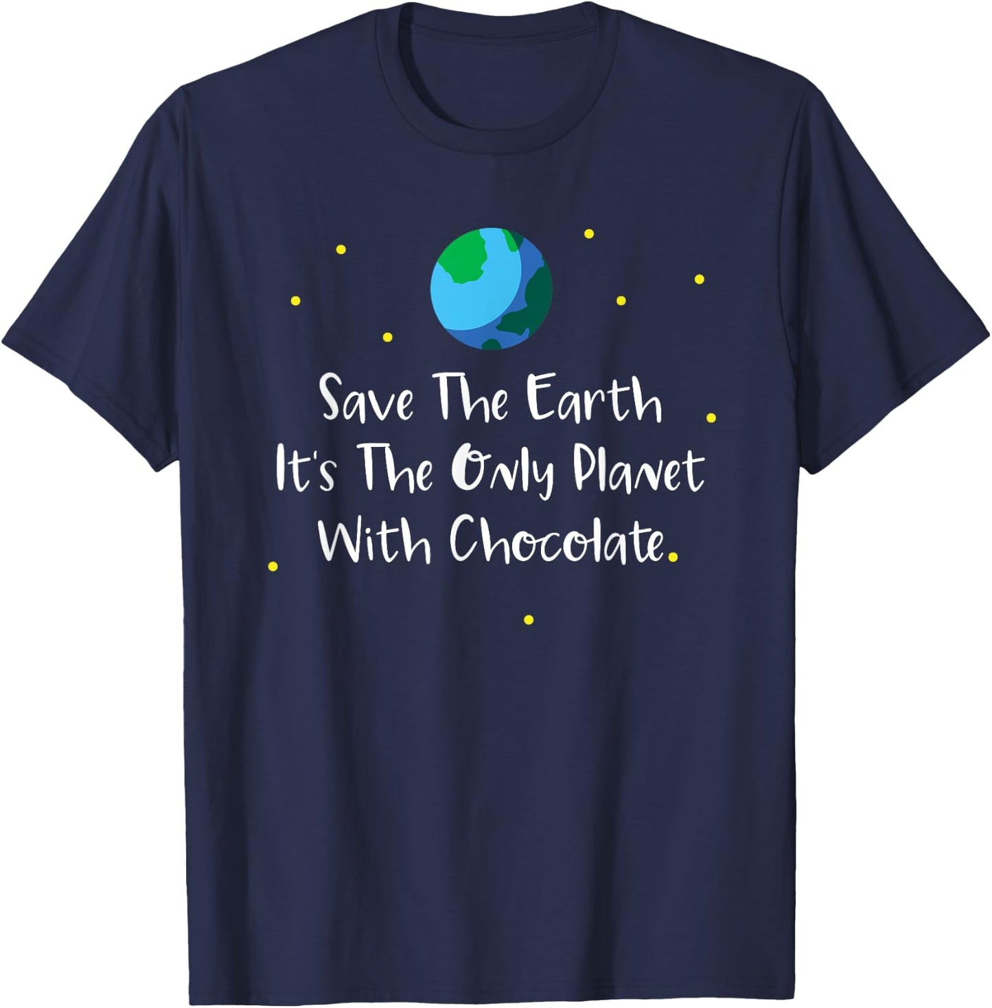Save The Earth Its The Only Planet With Chocolate Shirt T-Shirt - T-Shirt | Navy