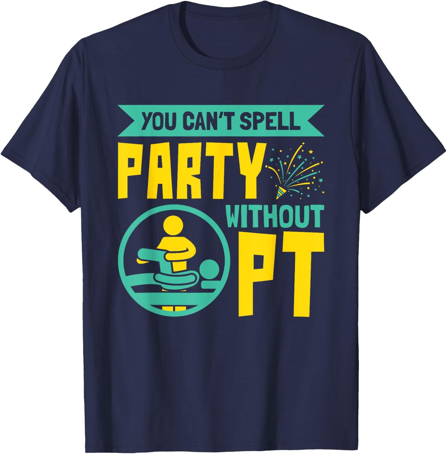 You Can't Spell Party Without PT - Physical Therapy T-Shirt - T-Shirt | Navy