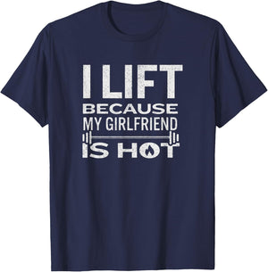 I Lift Because My Girlfriend Is Hot - Fun Lifting Shirt Men T-Shirt - T-Shirt | Navy
