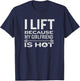 I Lift Because My Girlfriend Is Hot - Fun Lifting Shirt Men T-Shirt - T-Shirt | Navy