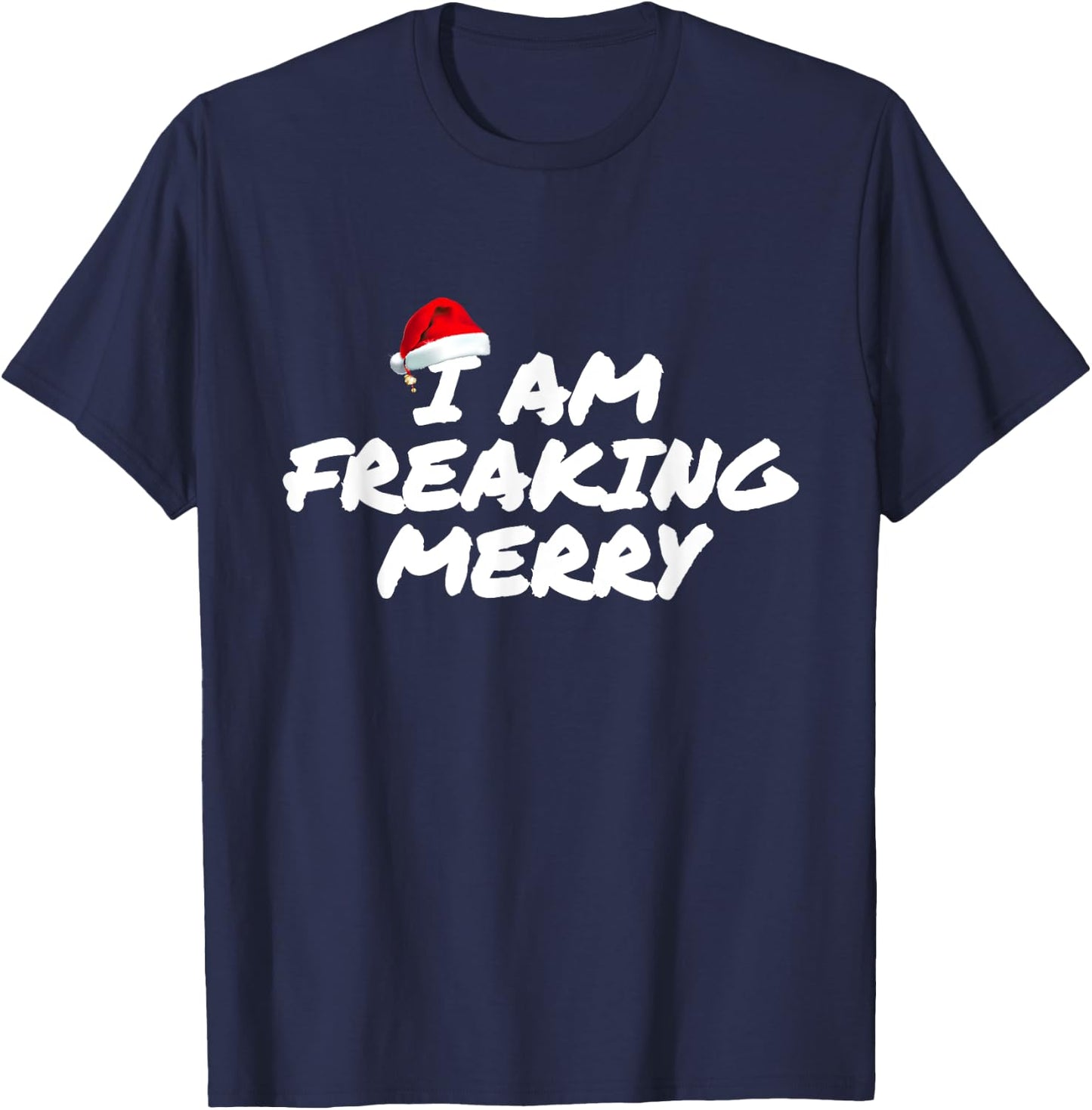 I Am Freaking Merry Christmas T-Shirt - T-Shirt | Navy