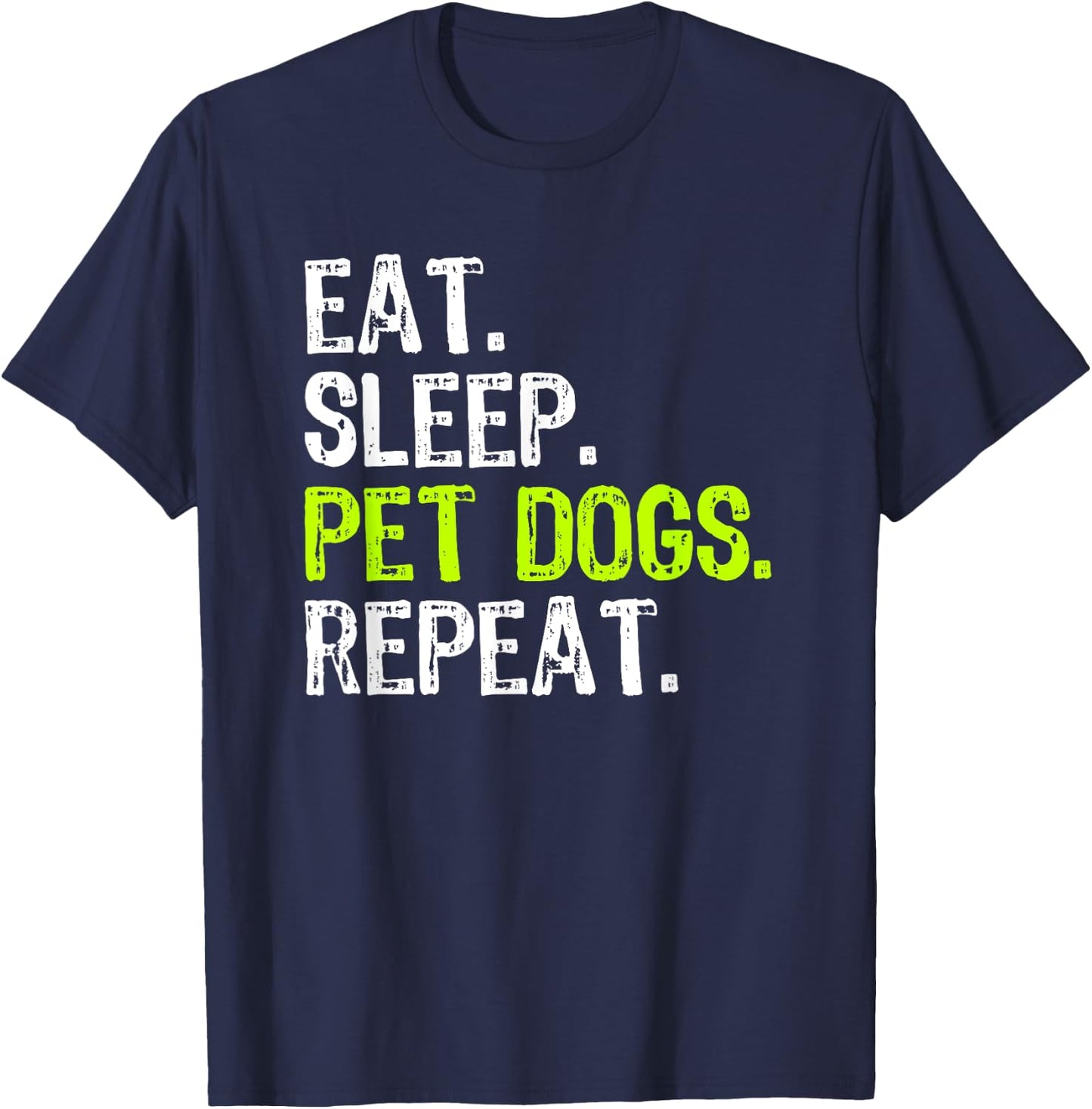 Eat Sleep Pet Dogs Repeat Lover Owner Funny T-Shirt - T-Shirt | Navy