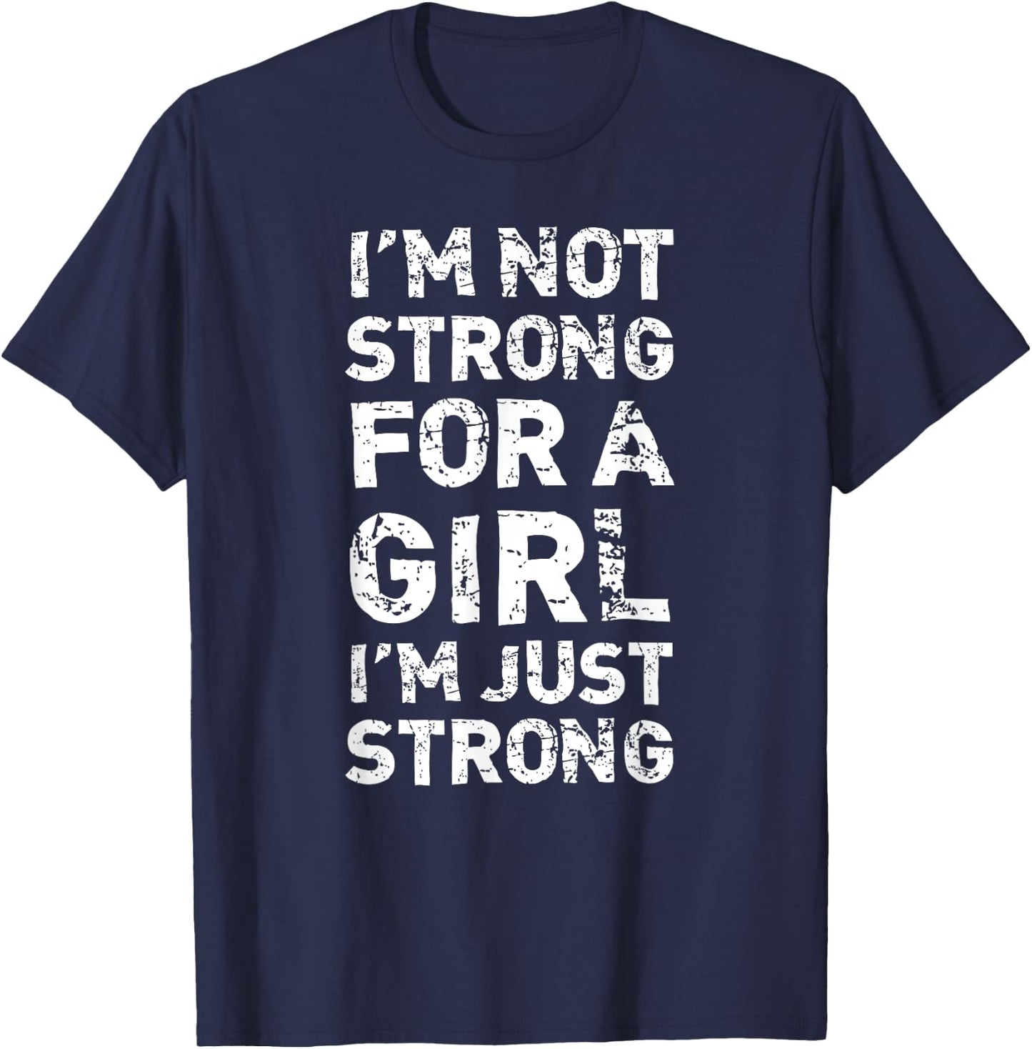 I'm Not Strong For A Girl I'm Just Strong Feminist T-Shirt - T-Shirt | Navy