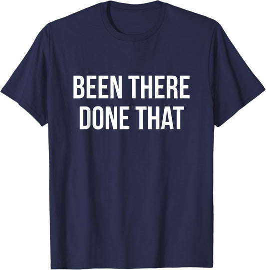 Been There Done That T Shirt T-Shirt - T-Shirt | Navy