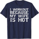I Workout Because My Wife is Hot Shirt Husband Gift T-Shirt - T-Shirt | Navy