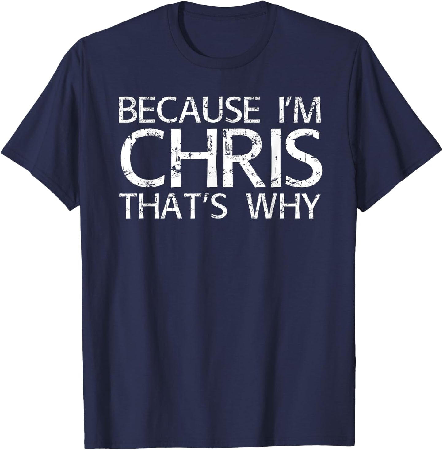BECAUSE I'M CHRIS THAT'S WHY Fun Shirt Funny Gift T-Shirt - T-Shirt | Navy