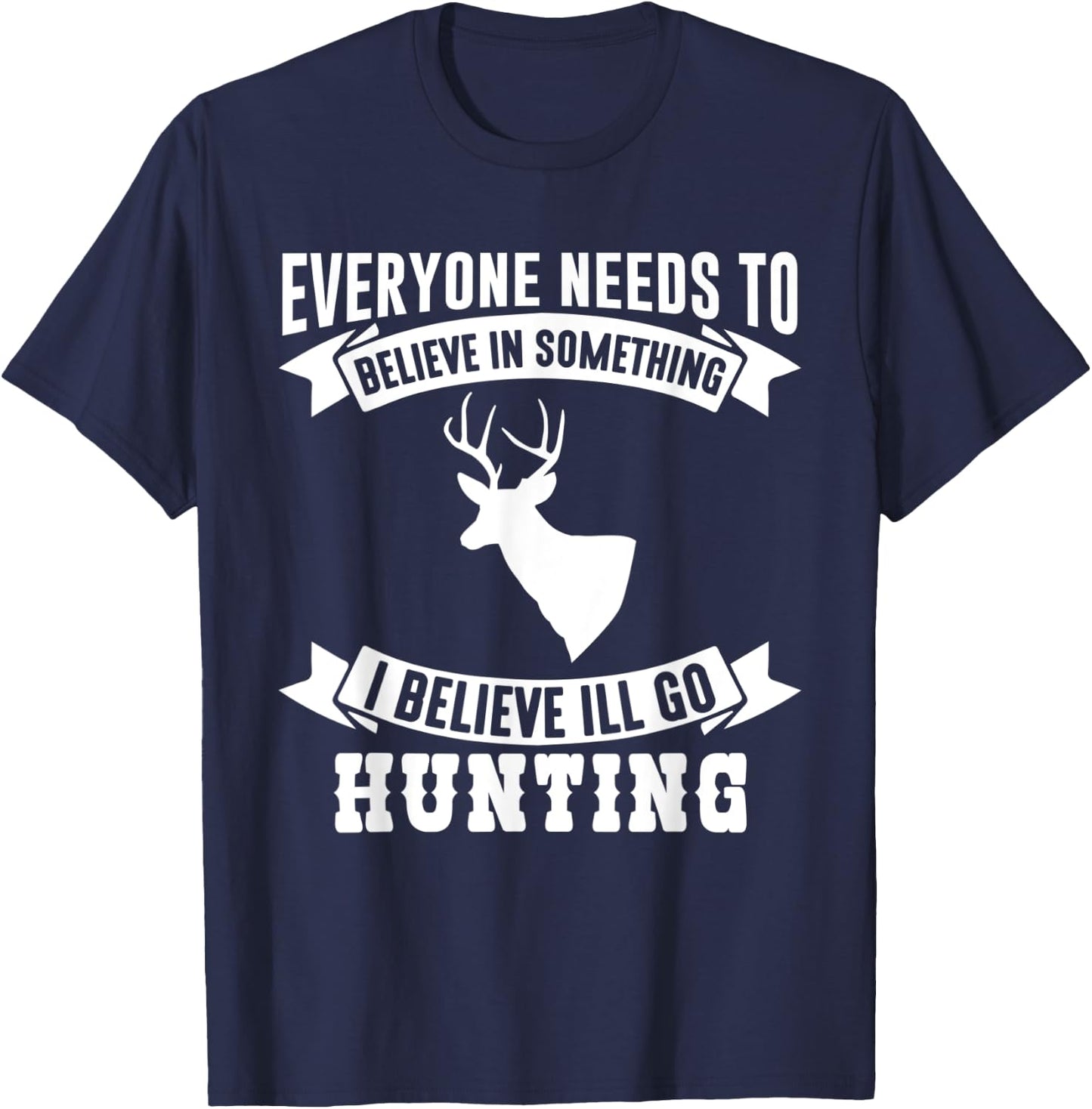 I Believe I'll Go Hunting Funny Hunting Shirt T-Shirt - T-Shirt | Navy