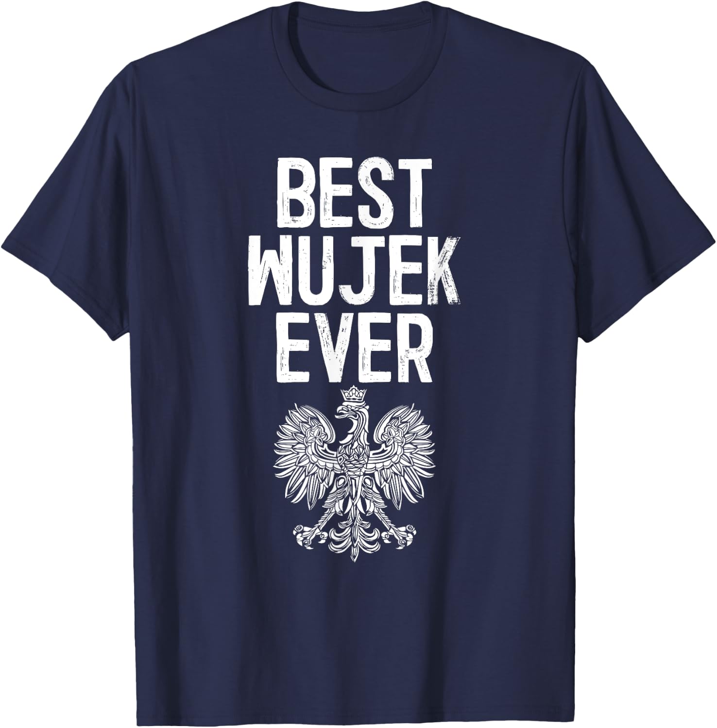 Best Wujek Ever Polish Uncle T-Shirt - T-Shirt | Navy