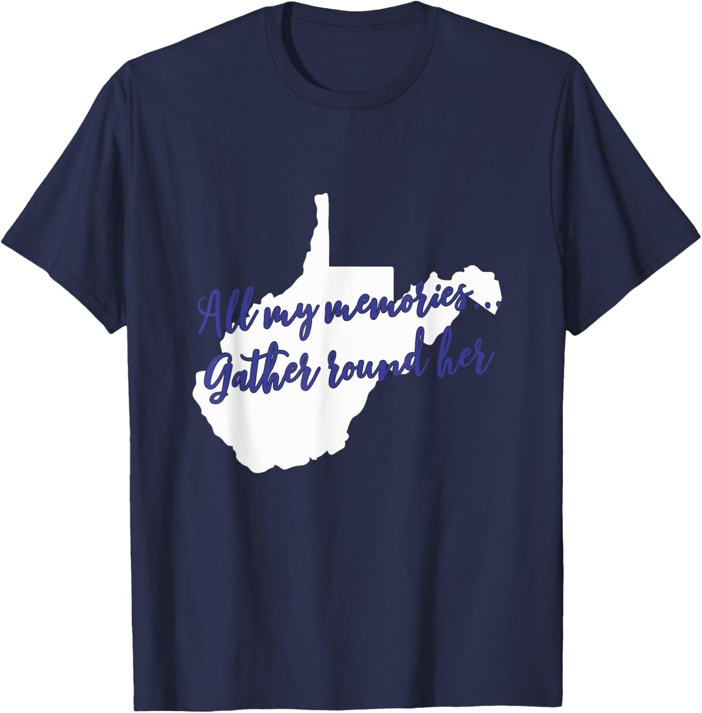 West Virginia All My Memories Gather Round Her T-Shirt - T-Shirt | Navy