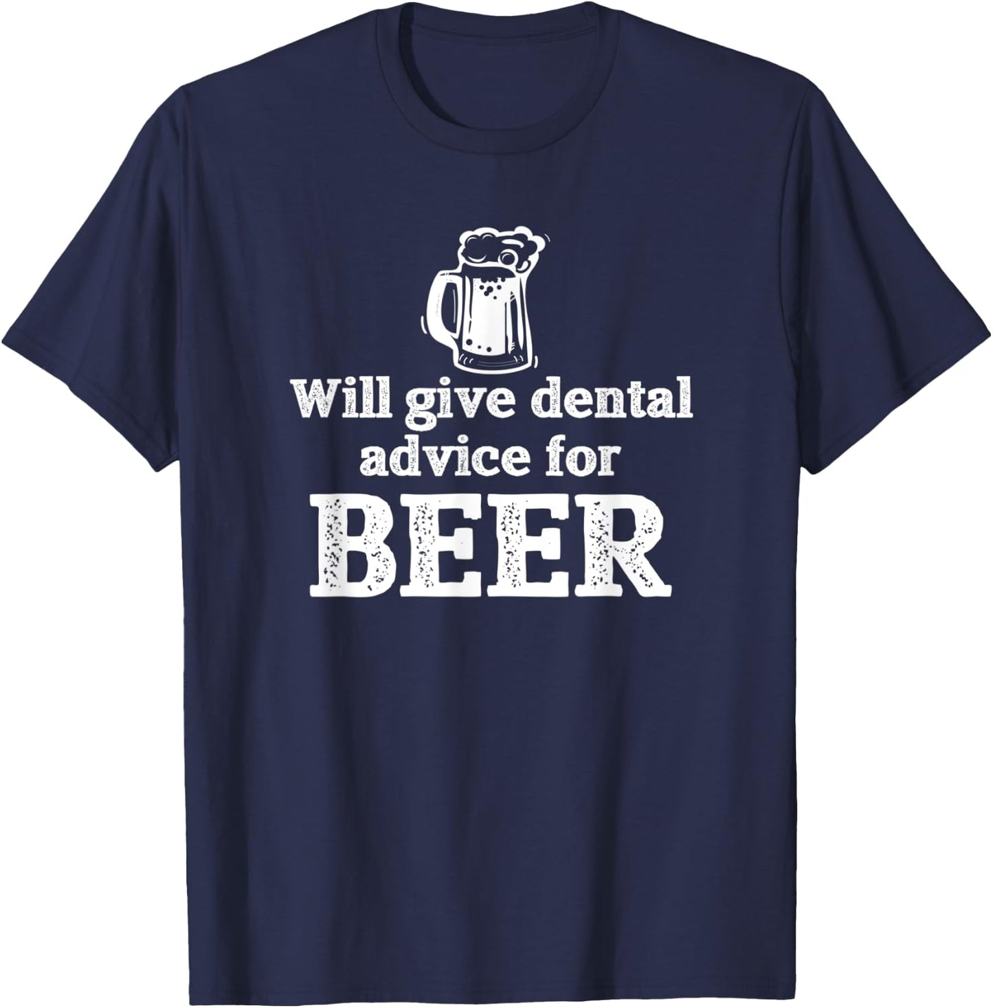 Will Give Dental Advice for Beer Gift T-Shirt - T-Shirt | Navy
