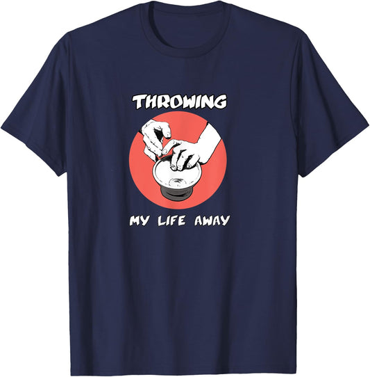 Throwing My Life Away Funny Cool Graphic Pottery T-Shirt - T-Shirt | Navy