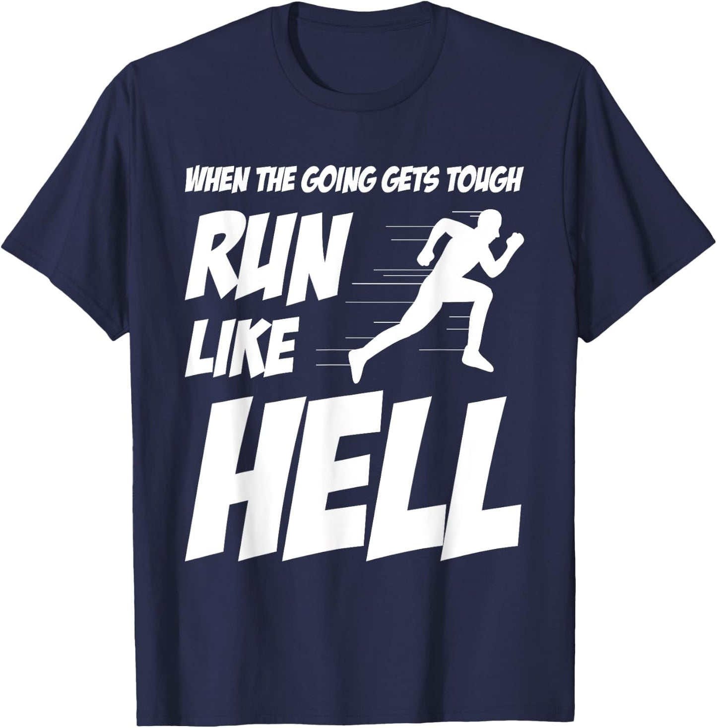 When The Going Gets Tough Run Like Hell Funny Saying Gift T-Shirt - T-Shirt | Navy