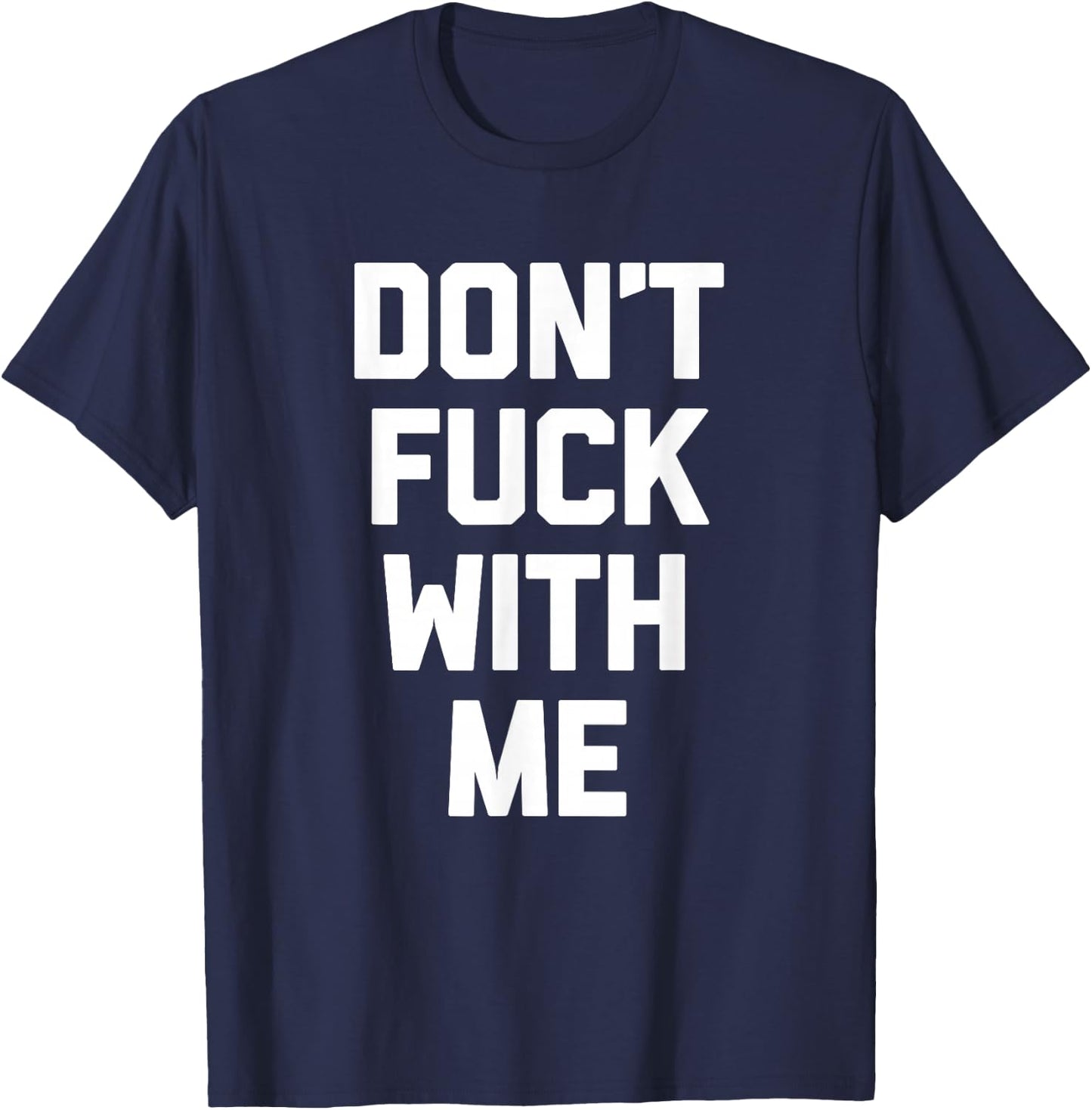 Don't Fuck With Me funny saying sarcastic novelty T-Shirt - T-Shirt | Navy