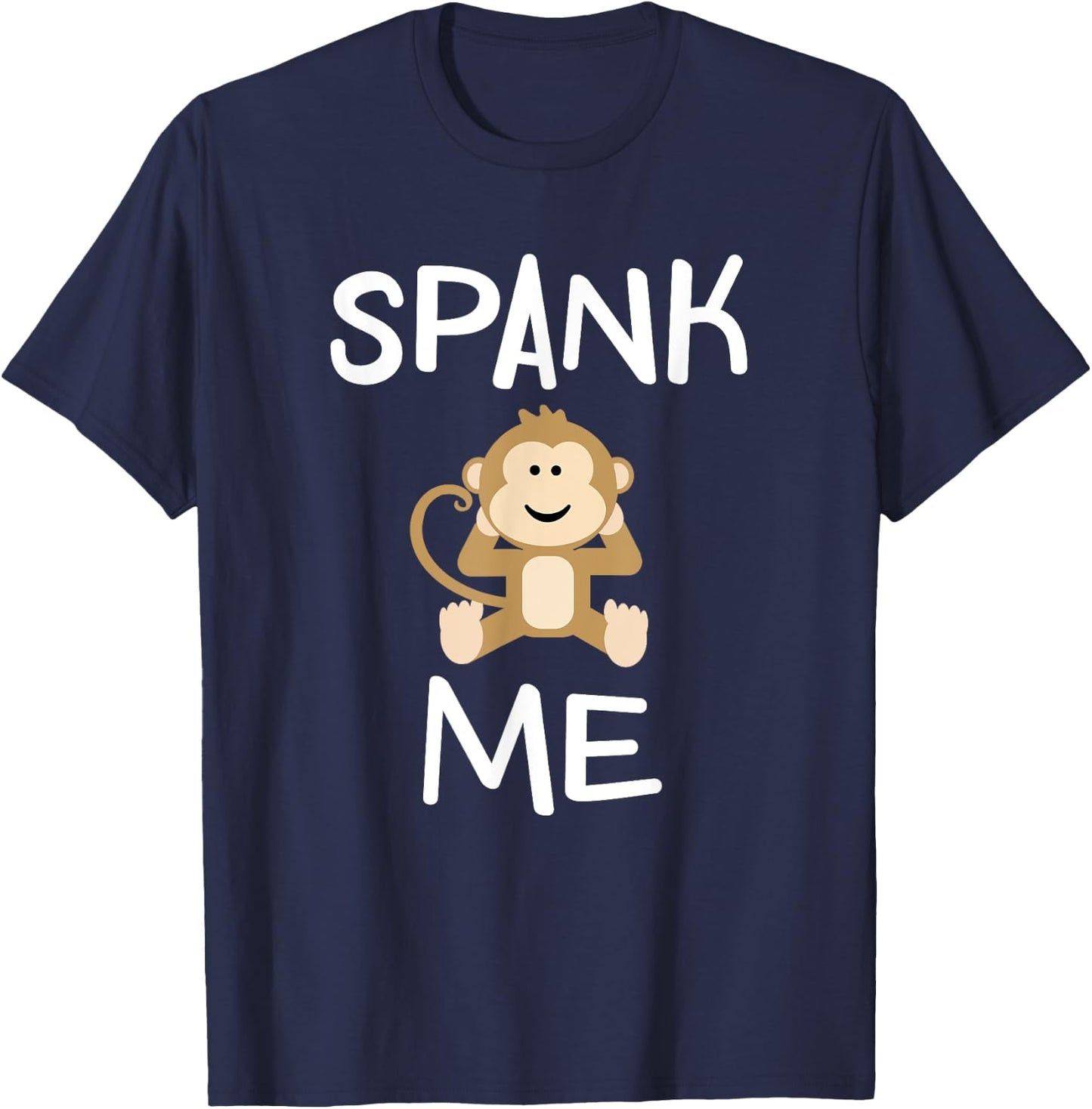 Funny Spank Me Monkey . Joke Sarcastic for Family T-Shirt - T-Shirt | Navy