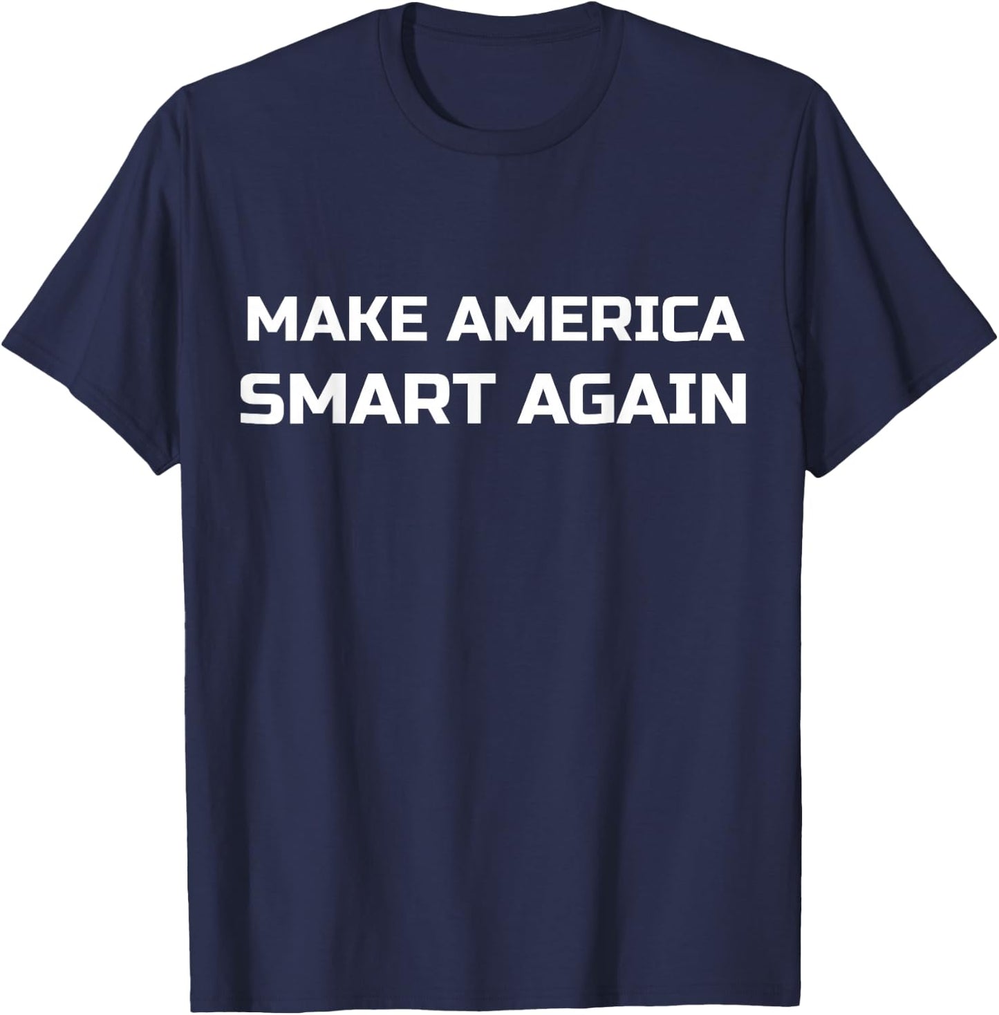 MAKE AMERICA SMART AGAIN Political Theme T-Shirt - T-Shirt | Navy