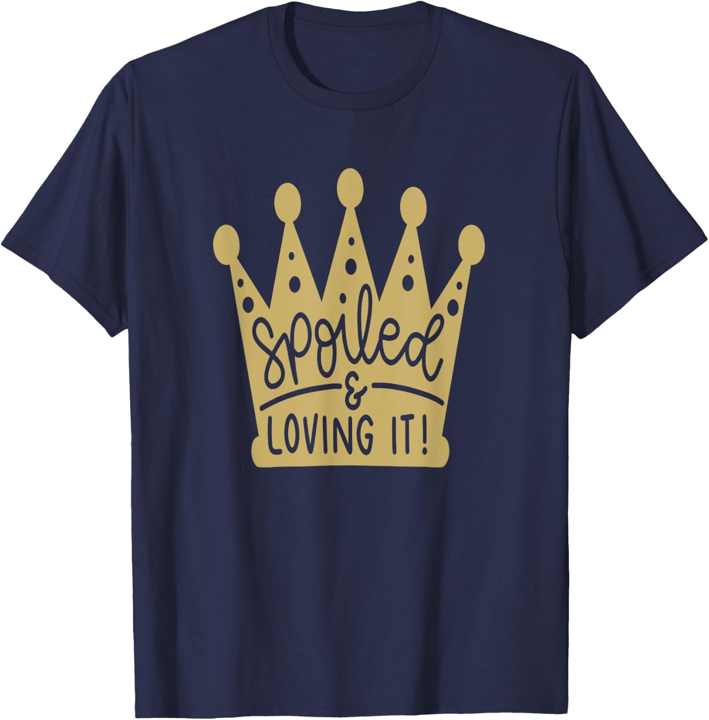 Spoiled & Loving It Funny T-Shirt - T-Shirt | Navy
