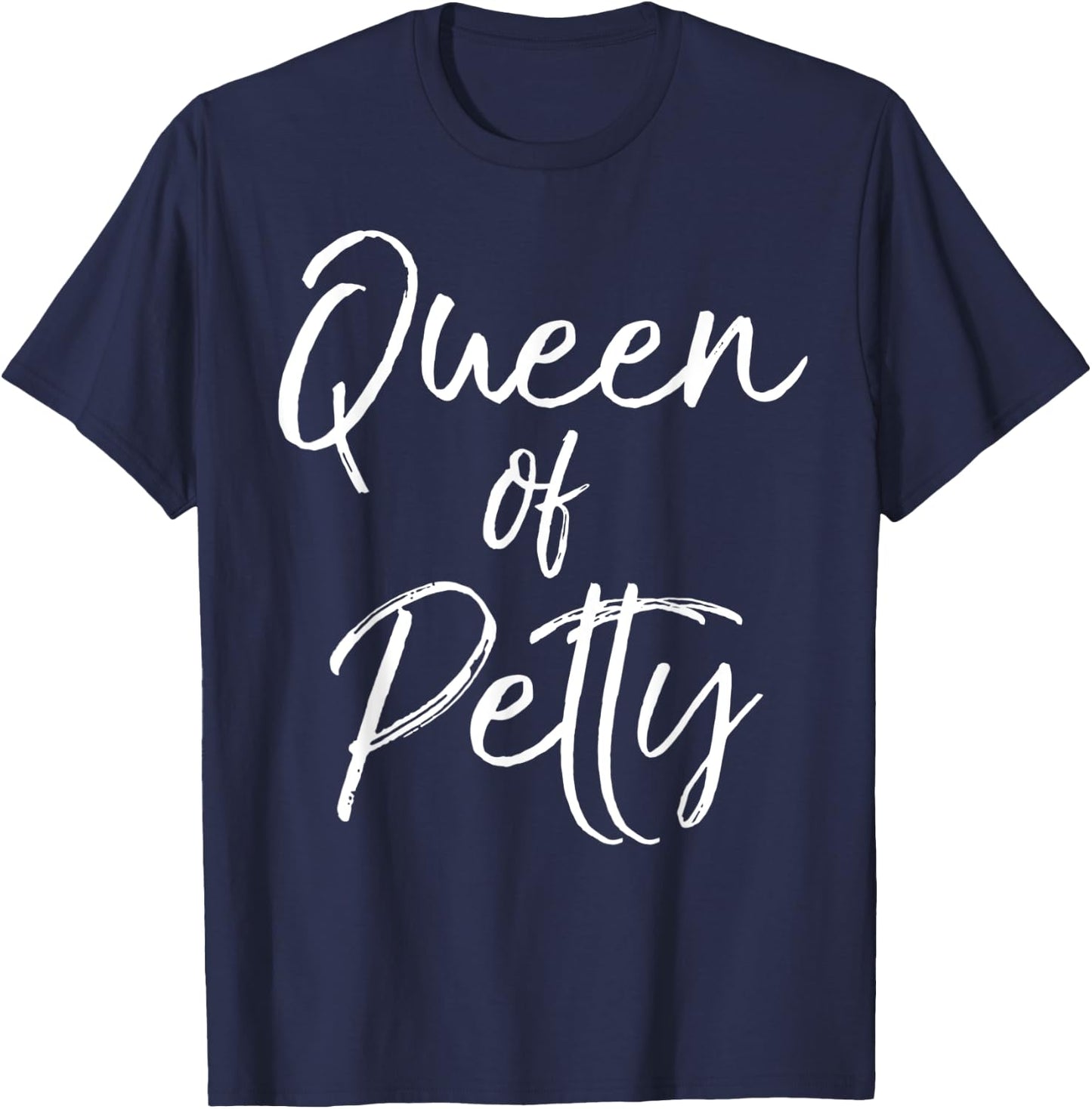 Queen of Petty Shirt Sarcastic Funny Pettiness T-Shirt - T-Shirt | Navy
