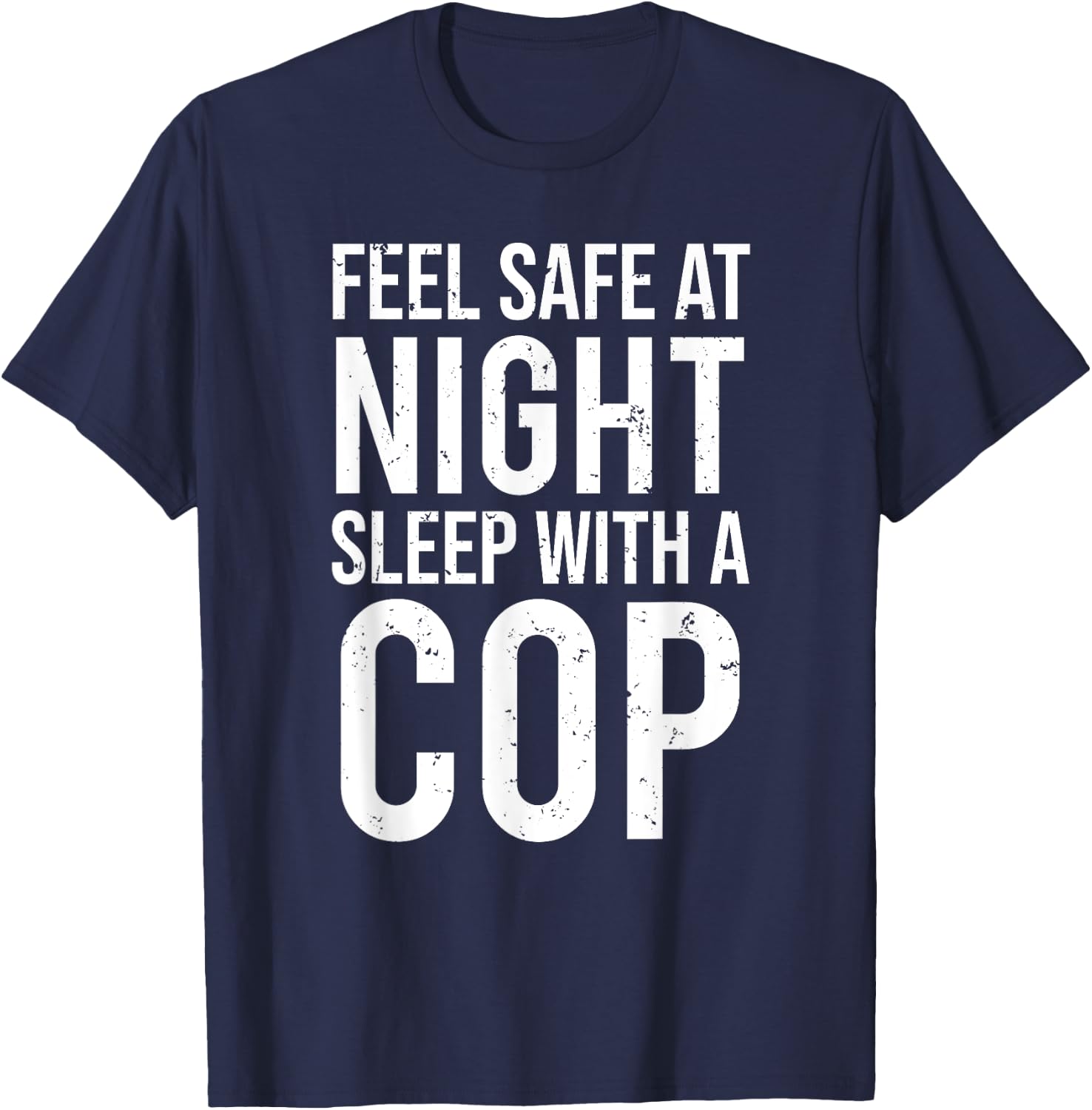 Feel Safe At Night Sleep With A Cop Funny Police T-Shirt - T-Shirt | Navy