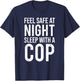 Feel Safe At Night Sleep With A Cop Funny Police T-Shirt - T-Shirt | Navy