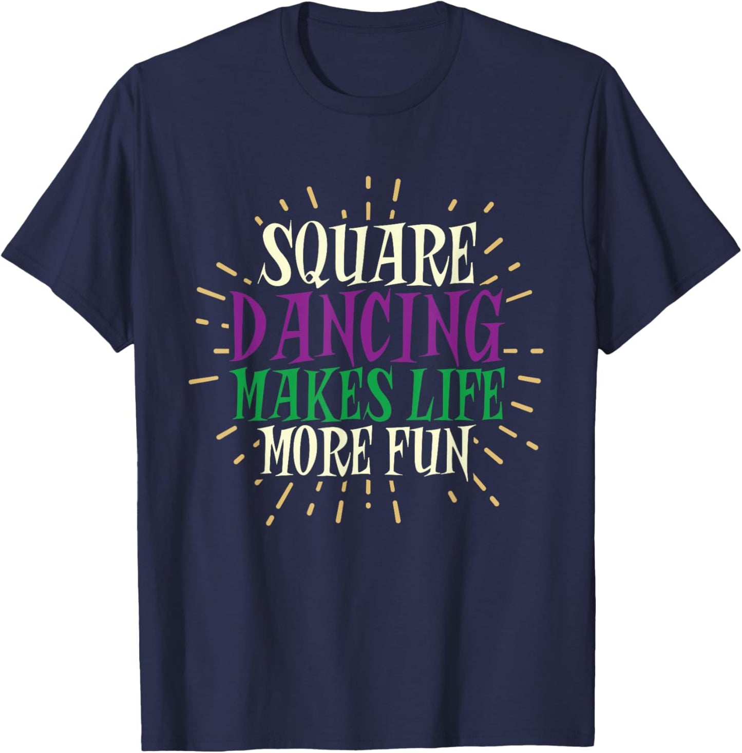Square Dancing Makes Life More Fun Square Dance Lover T-Shirt - T-Shirt | Navy