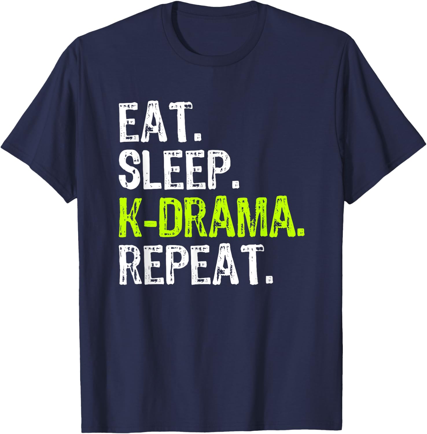Eat Sleep KDrama Repeat Funny Korean K-Drama Funny T-Shirt - T-Shirt | Navy