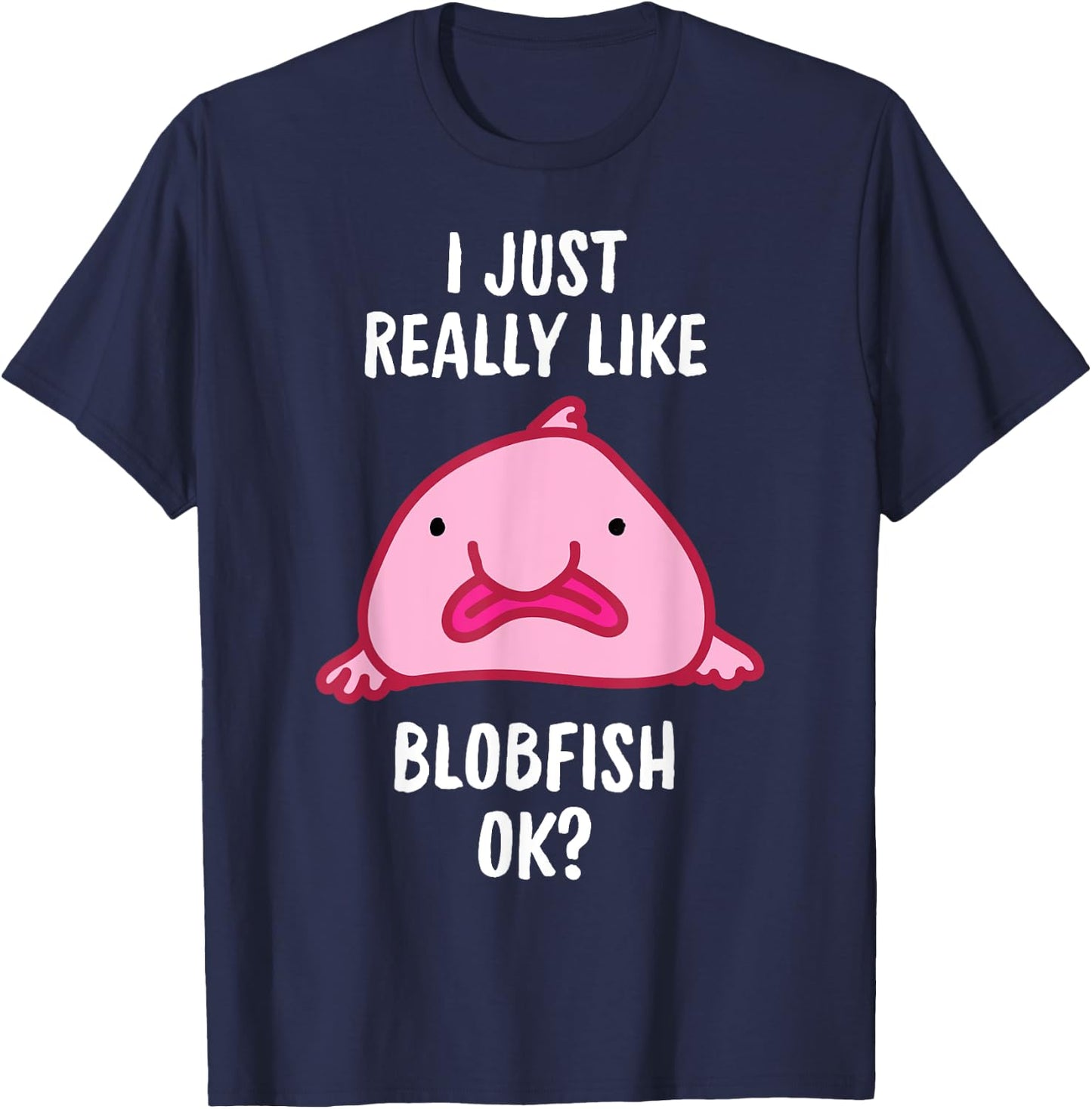 Blobfish I Mag Blobfish OK, Gift Tool T-Shirt - T-Shirt | Navy