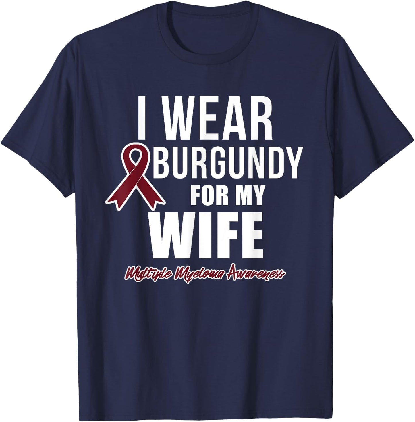 Multiple Myeloma T Shirts I Wear Burgundy for My Wife T-Shirt - T-Shirt | Navy
