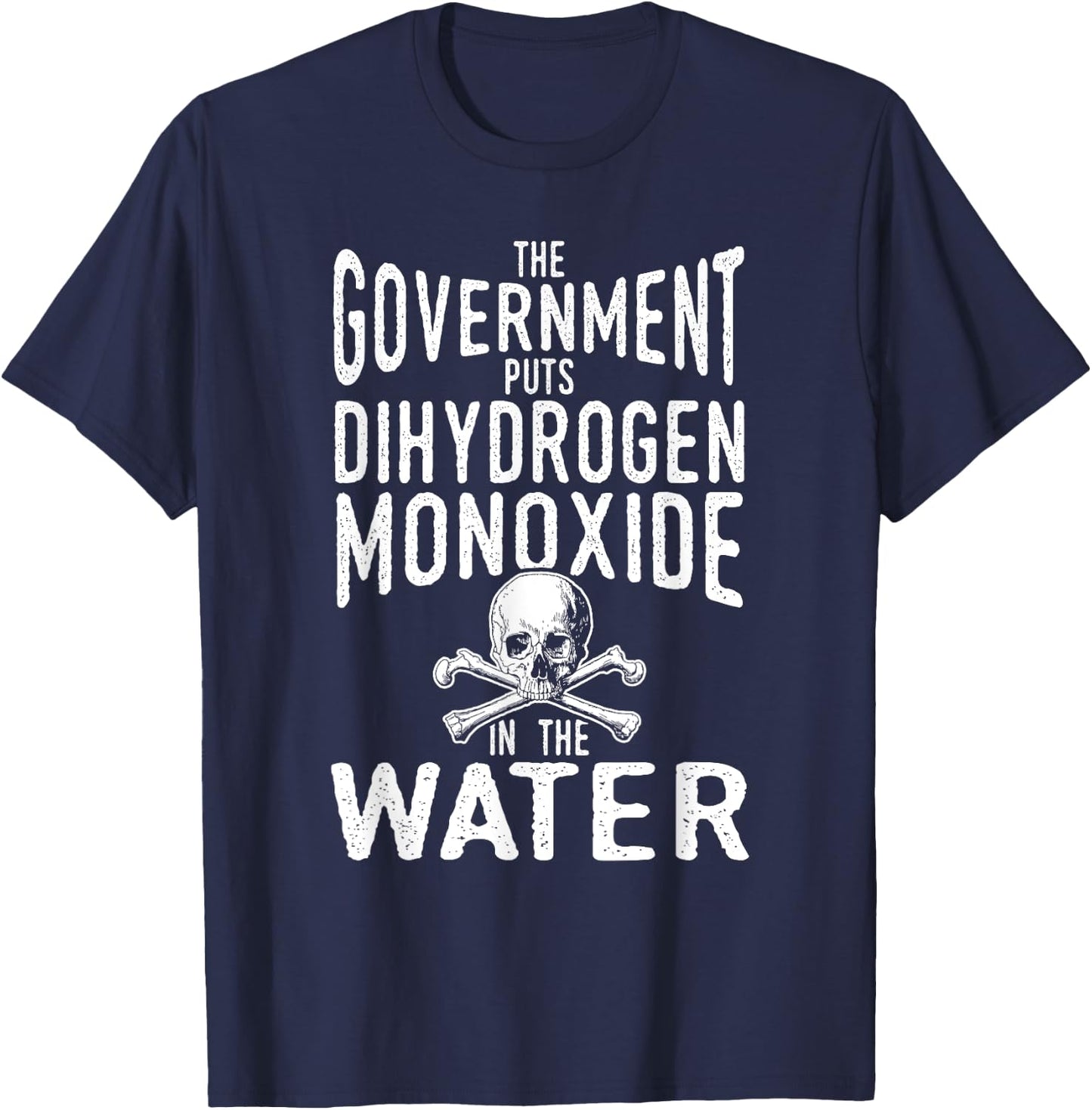Dihydrogen Monoxide in the Water Government Conspiracy Shirt T-Shirt - T-Shirt | Navy