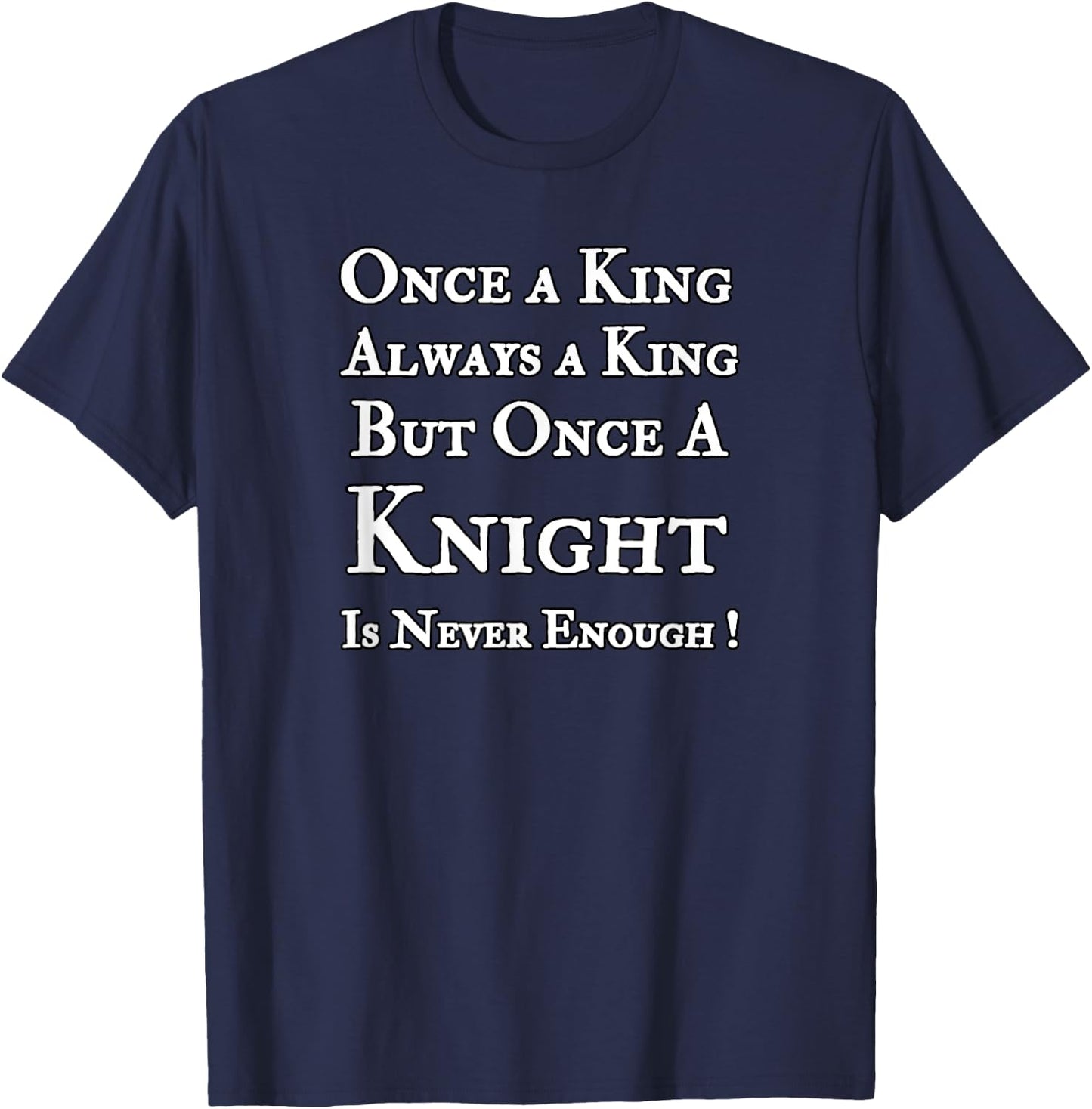 Funny Renaissance Shirt For Ren Fest Kings Knights T-Shirt - T-Shirt | Navy