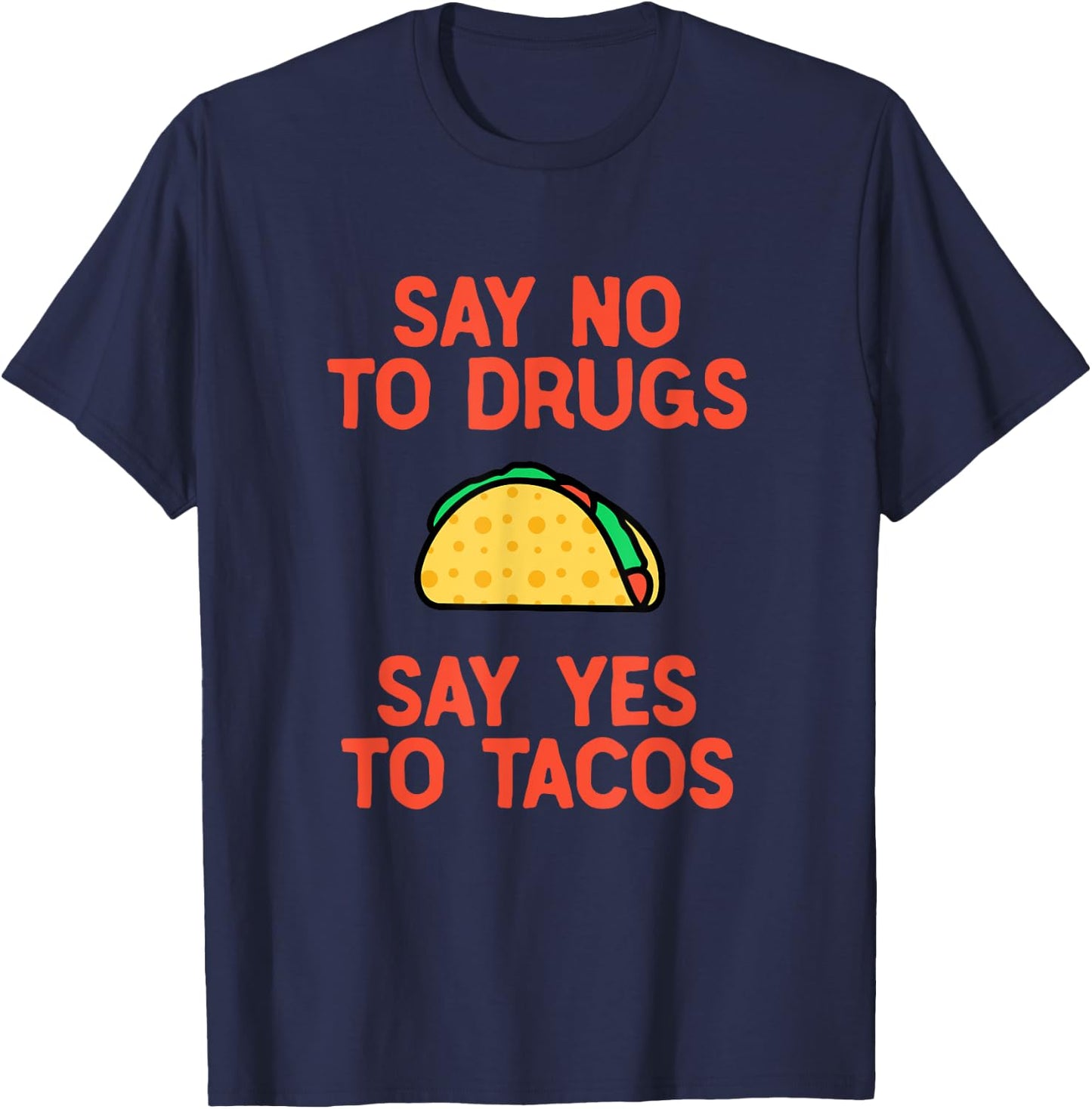 Say No to Drugs Yes To Tacos Shirt, Funny Taco Shirts T-Shirt - T-Shirt | Navy