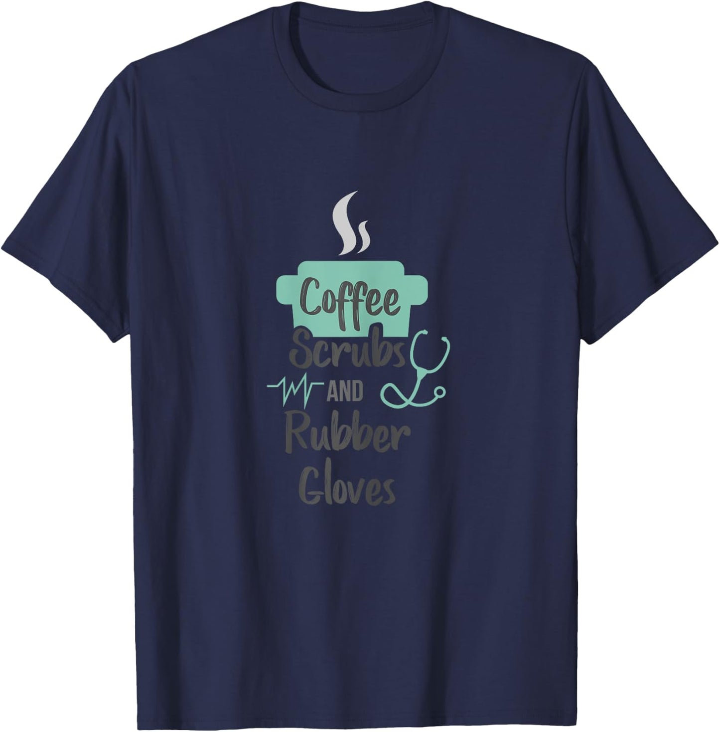 Nurse Gifts Coffee Scrubs and Rubber Gloves T-Shirt - T-Shirt | Navy